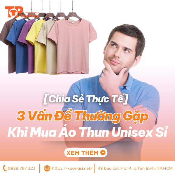 [Chia Sẻ Thực Tế] 3 Vấn Đề Thường Gặp Khi Mua Áo Thun Unisex Sỉ