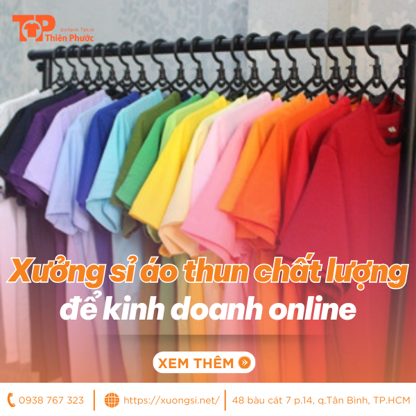 Xưởng Sỉ Áo Thun Rẻ Đẹp, Chất Lượng Khi Kinh Doanh Online